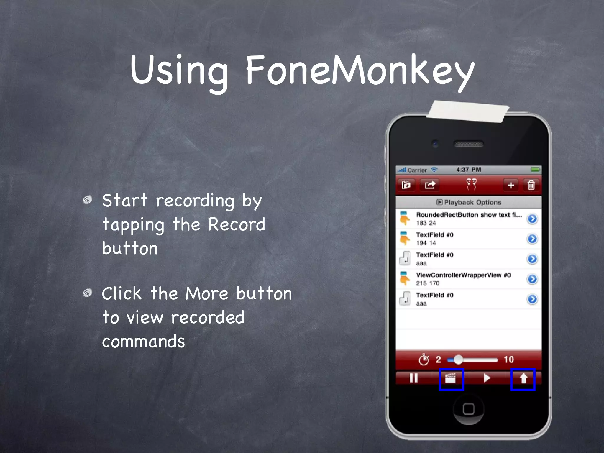 Using FoneMonkey Start recording by tapping the Record button Click the More button to view recorded commands 