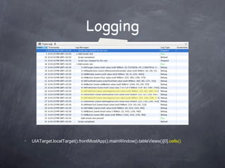 Logging UIATarget.localTarget().frontMostApp().mainWindow().tableViews()[0]. cells() 