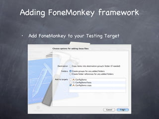Adding FoneMonkey framework <ul><li>Add FoneMonkey to your Testing Target </li></ul>