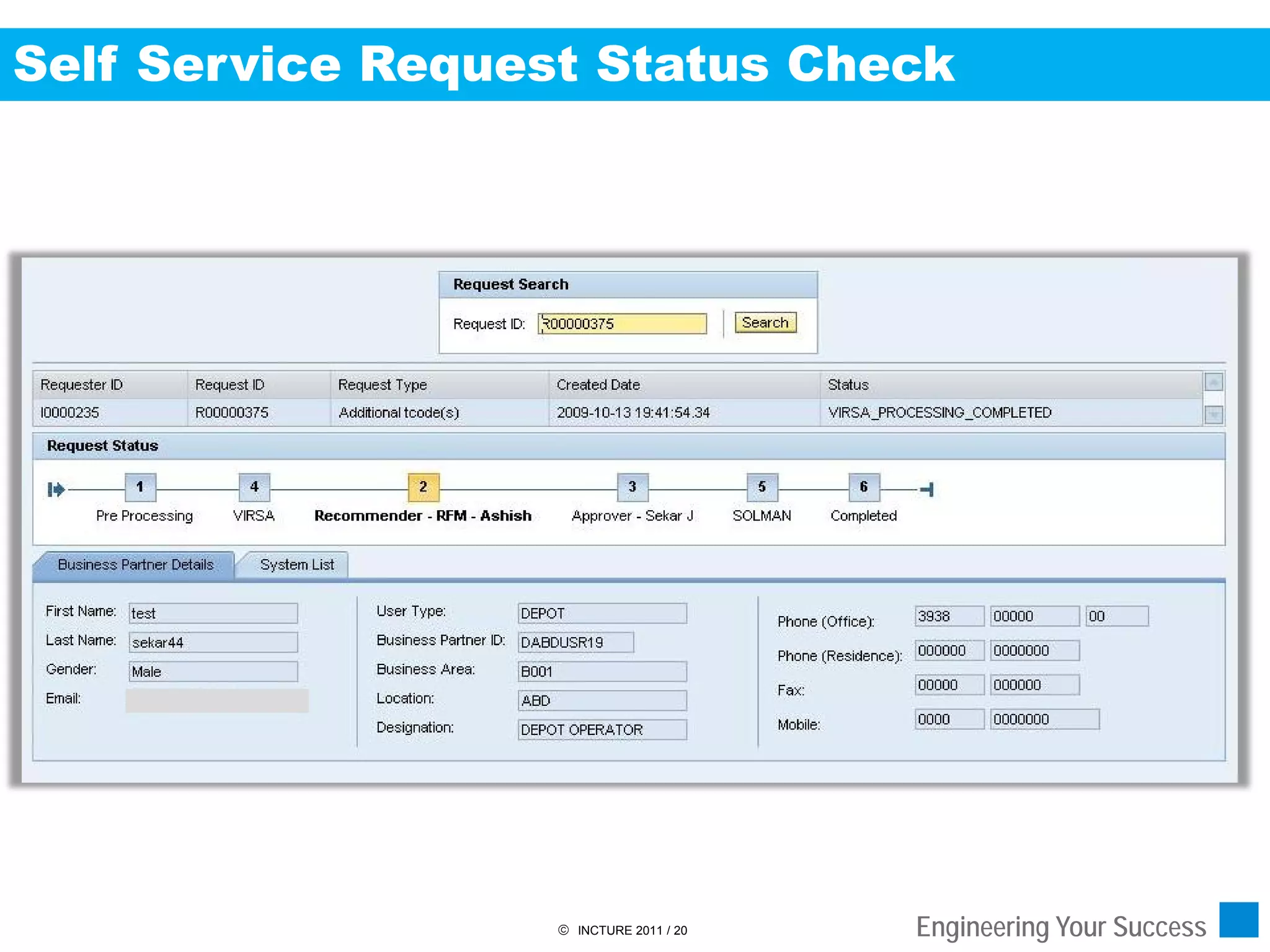 Self Service Request Status Check




                    INCTURE 2011 / 20   Engineering Your Success
 