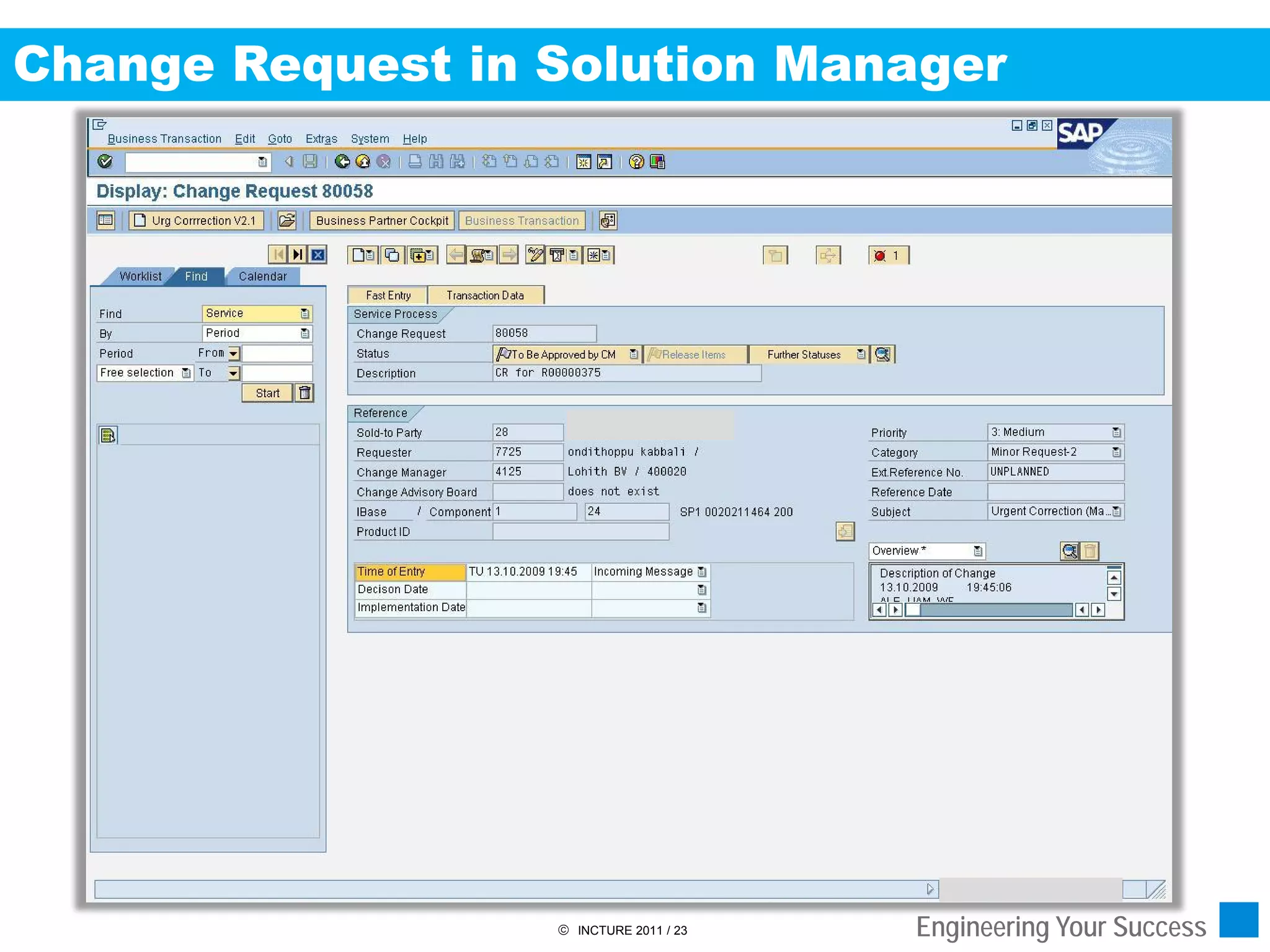 Change Request in Solution Manager




                   INCTURE 2011 / 23   Engineering Your Success
 