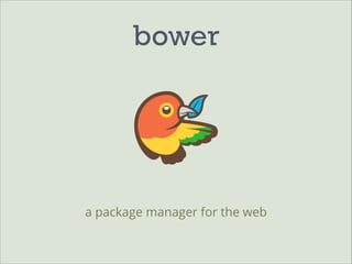 bower

a package manager for the web

 
