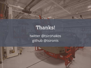 Thanks!
twitter @tsironakos
github @tsironis

 