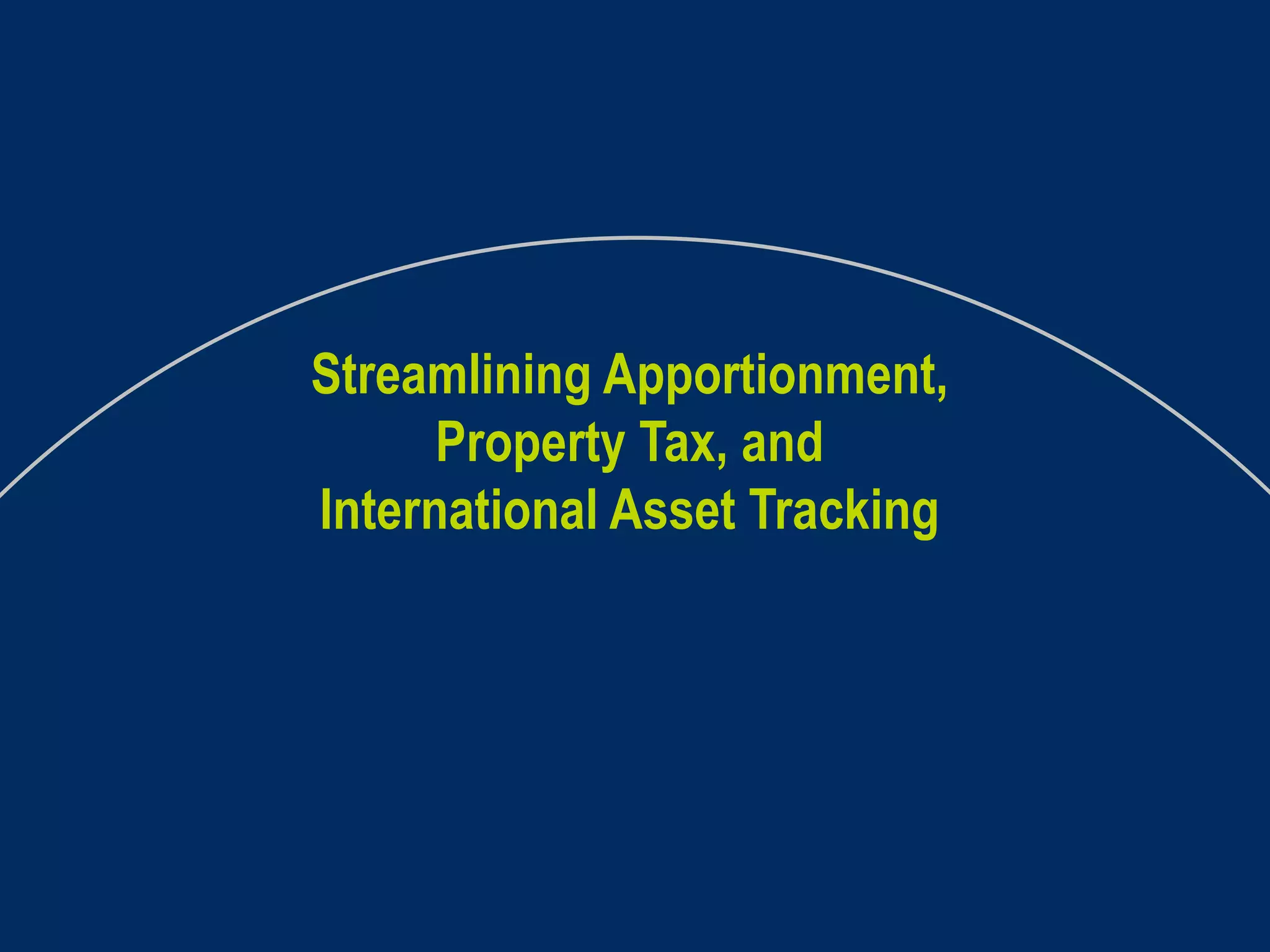 Streamlining Apportionment, Property Tax, and International Asset Tracking 