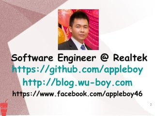 2
Software Engineer @ Realtek
https://github.com/appleboy
http://blog.wu-boy.com
https://www.facebook.com/appleboy46
 