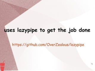71
uses lazypipe to get the job done
https://github.com/OverZealous/lazypipe
 
