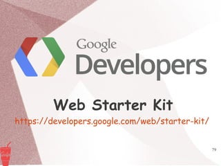 79
Web Starter Kit
https://developers.google.com/web/starter-kit/
 