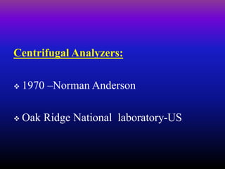Early analyzers:
 Analysis of Multiple specimens for single analyte in
parallel.
Later: (Selection of Different wave leng...