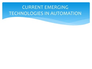 CURRENT EMERGING
TECHNOLOGIES IN AUTOMATION
 