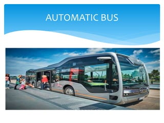 AUTOMATIC BUS
 