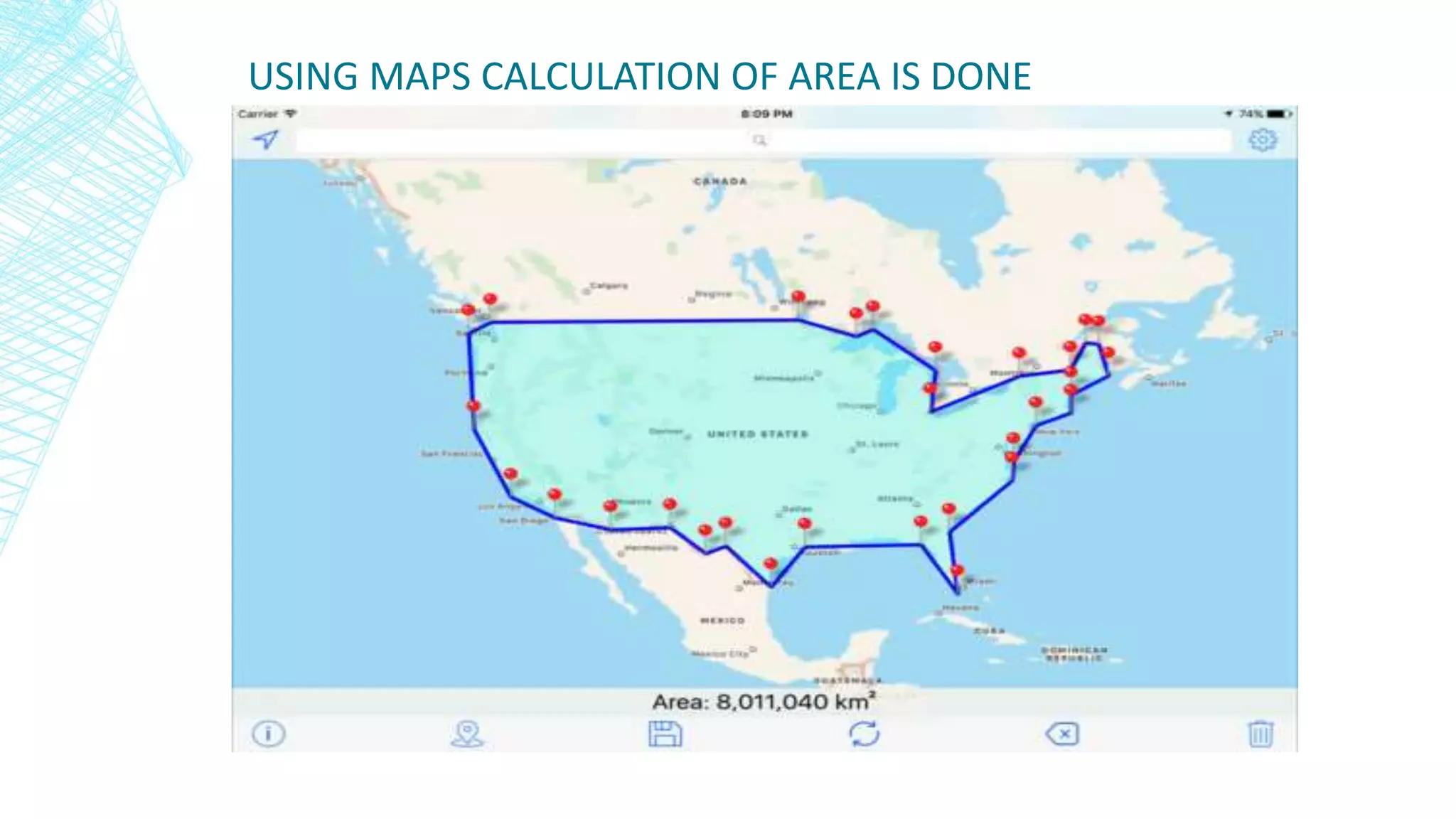 USING MAPS CALCULATION OF AREA IS DONE
 