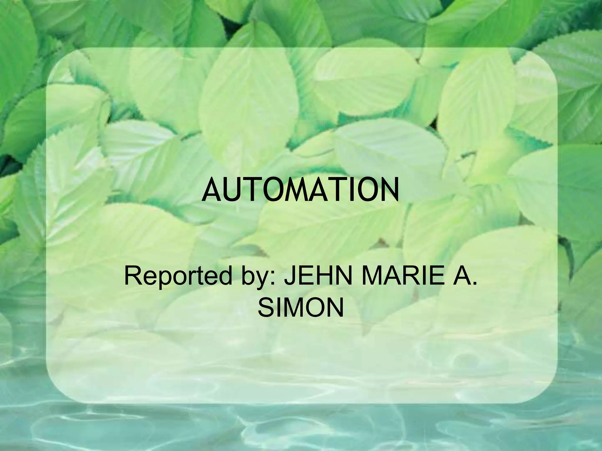 AUTOMATION
Reported by: JEHN MARIE A.
SIMON
 