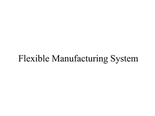 Flexible Manufacturing System
 