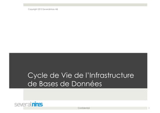 Confidential
Cycle de Vie de l’Infrastructure
de Bases de Données
3
Copyright 2013 Severalnines AB
 
