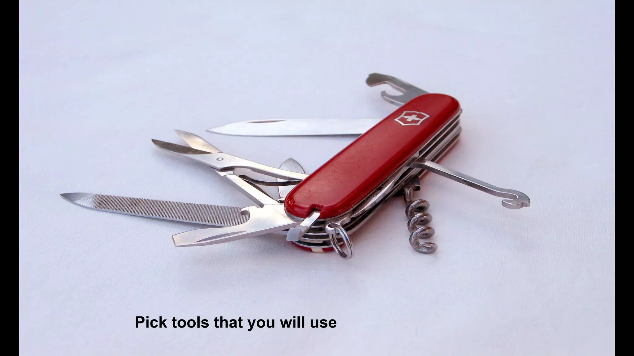 Pick tools that you will use

 