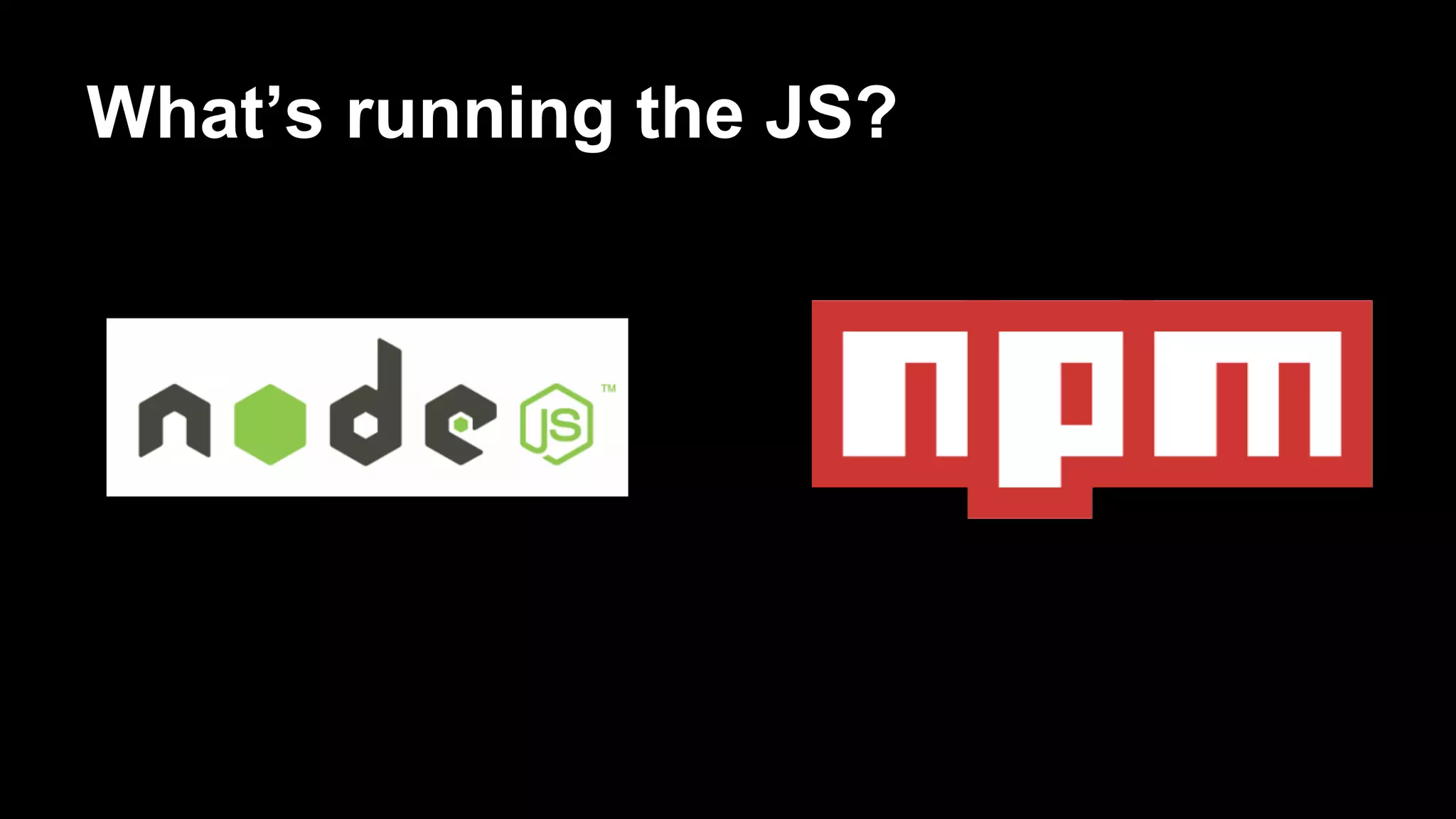 What’s running the JS?

 