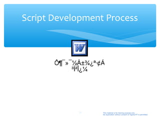 Script Development Process



      ×Ô¶¯»¯½Å±¾¿ª·¢Á÷
            ³Ì²Î¿¼




             26     This material is for training purpose only.
                    No duplication without consent of Sigma-RT is permitted.
 