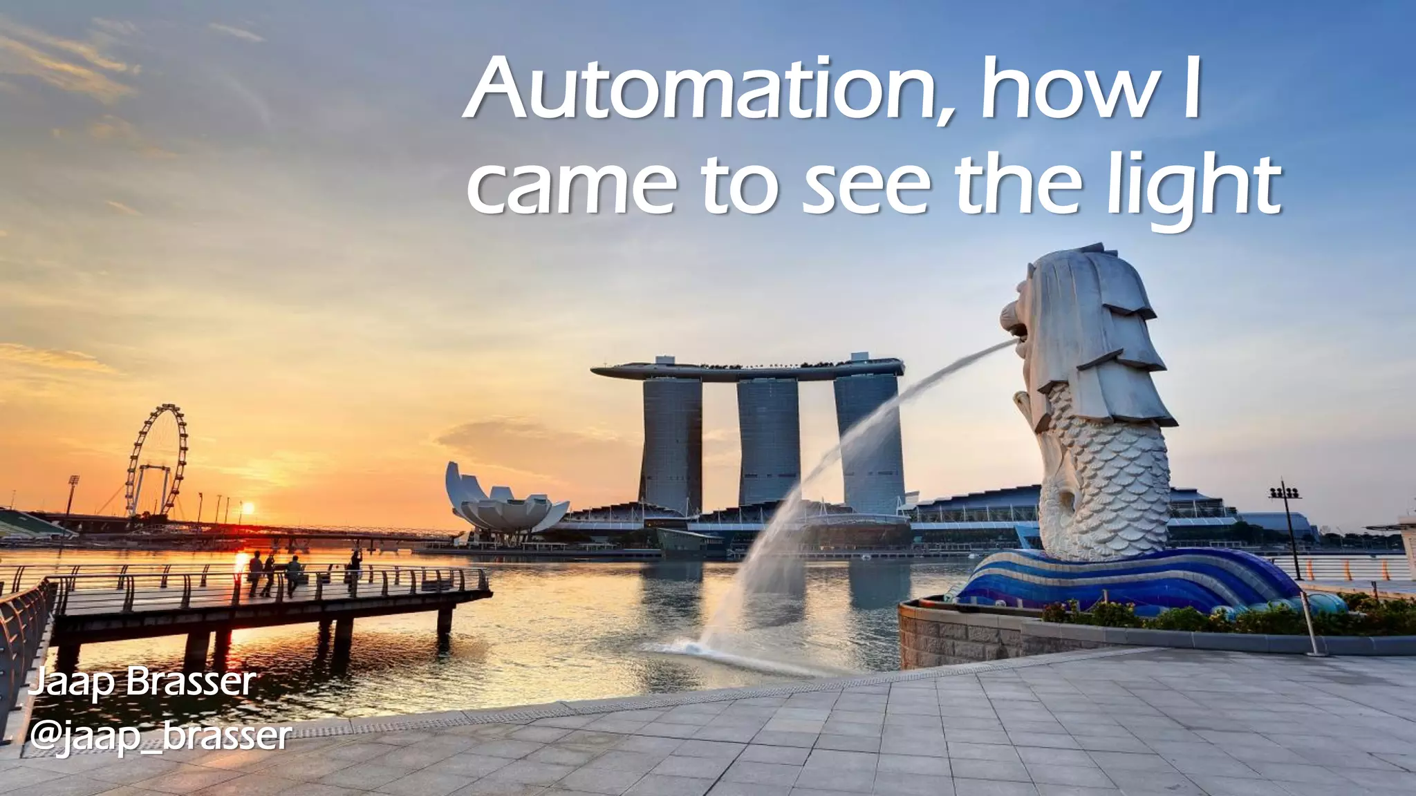 Automation, how I
came to see the light
Jaap Brasser
@jaap_brasser