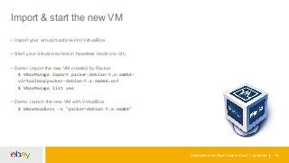 Automation in the Small: Code to Cloud | Jay Barker 16 
Import & start the new VM 
• Import your virtual machine into Virt...