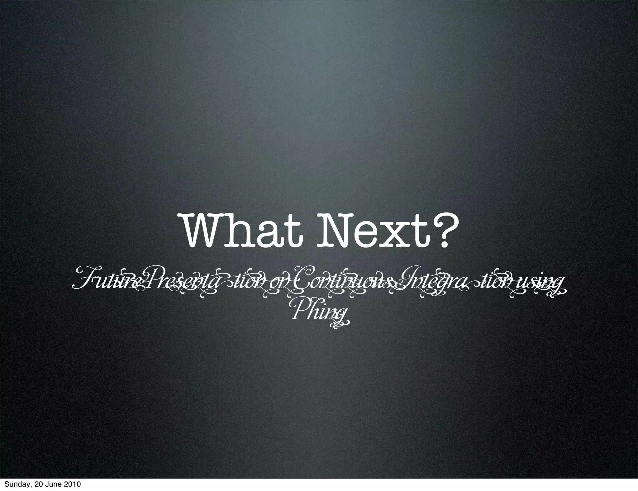 What Next?
                  F    P       C   I
                               P




Sunday, 20 June 2010
 