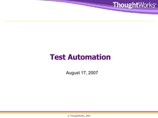 Test Automation August 17, 2007 