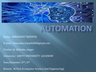 Name: HIMANSHU TRIPATHI
E-mail: himanshu.tripathi00@gmail.com
Twitter Id: @Anshu_singer
University: AMITY UNIVERSITY LUCKNOW
Year/Semester: 2nd /4th
Branch: M.Tech (Computer Science And Engineering)
 
