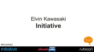 Elvin Kawasaki 
Initiative 
#thinkAdU 
 