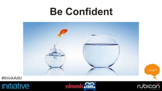You are in 
control. 
Be Confident 
#thinkAdU 
 