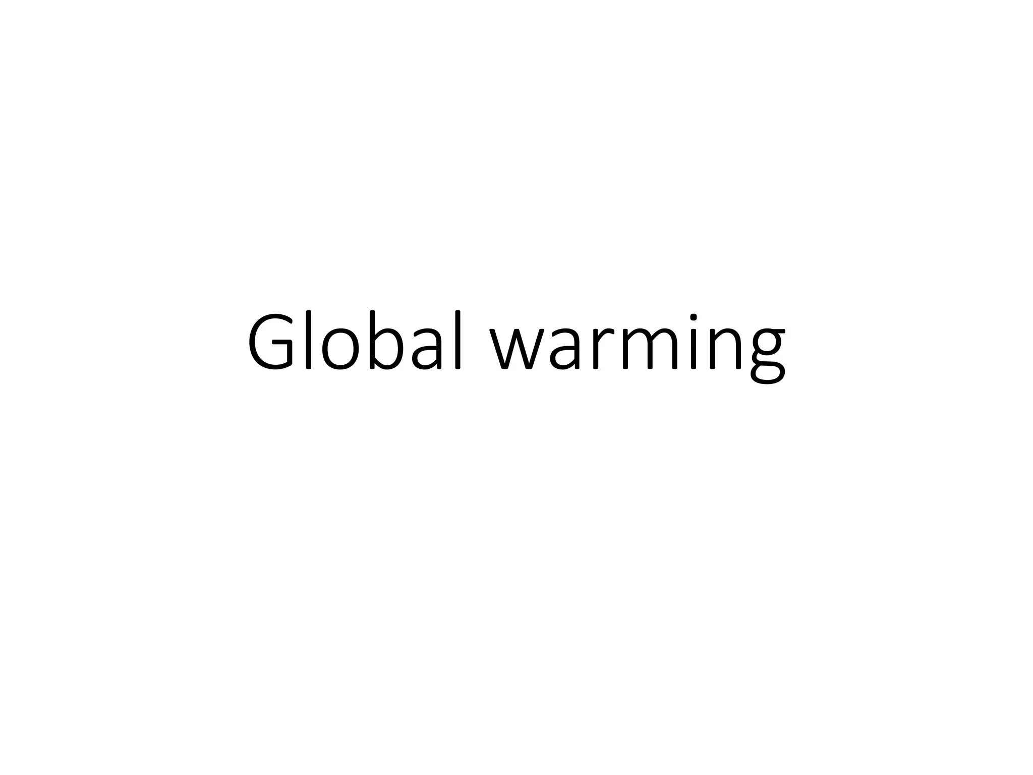 Global warming
 
