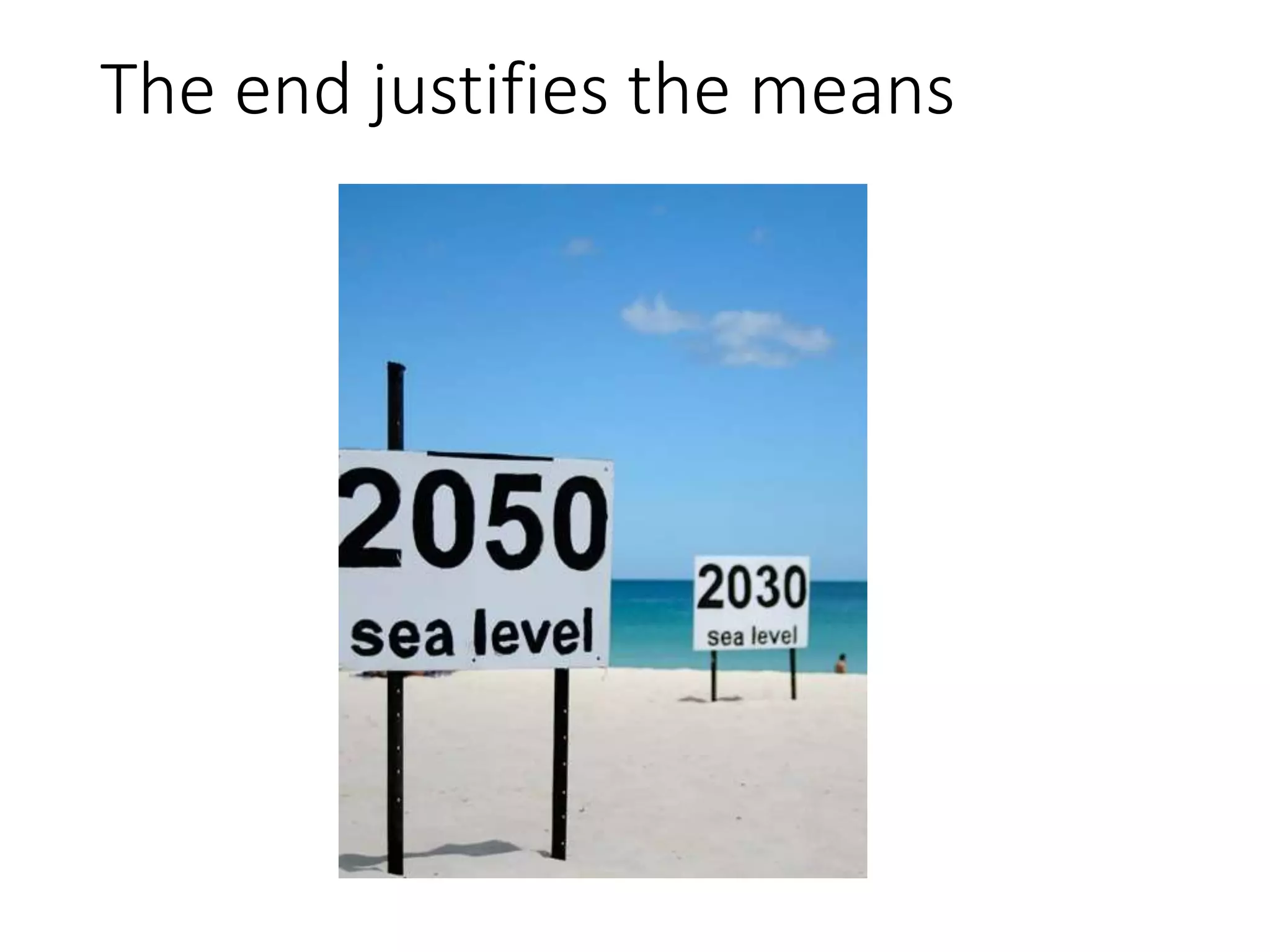 The end justifies the means
 