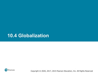 Copyright © 2020, 2017, 2015 Pearson Education, Inc. All Rights Reserved
10.4 Globalization
 