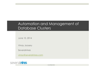 Confidential
Automation and Management of
Database Clusters
June 10, 2014
Vinay Joosery
Severalnines
vinay@severalnines.com
 