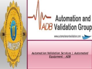 Automation Validation Services | Automated
Equipment - ADB
 