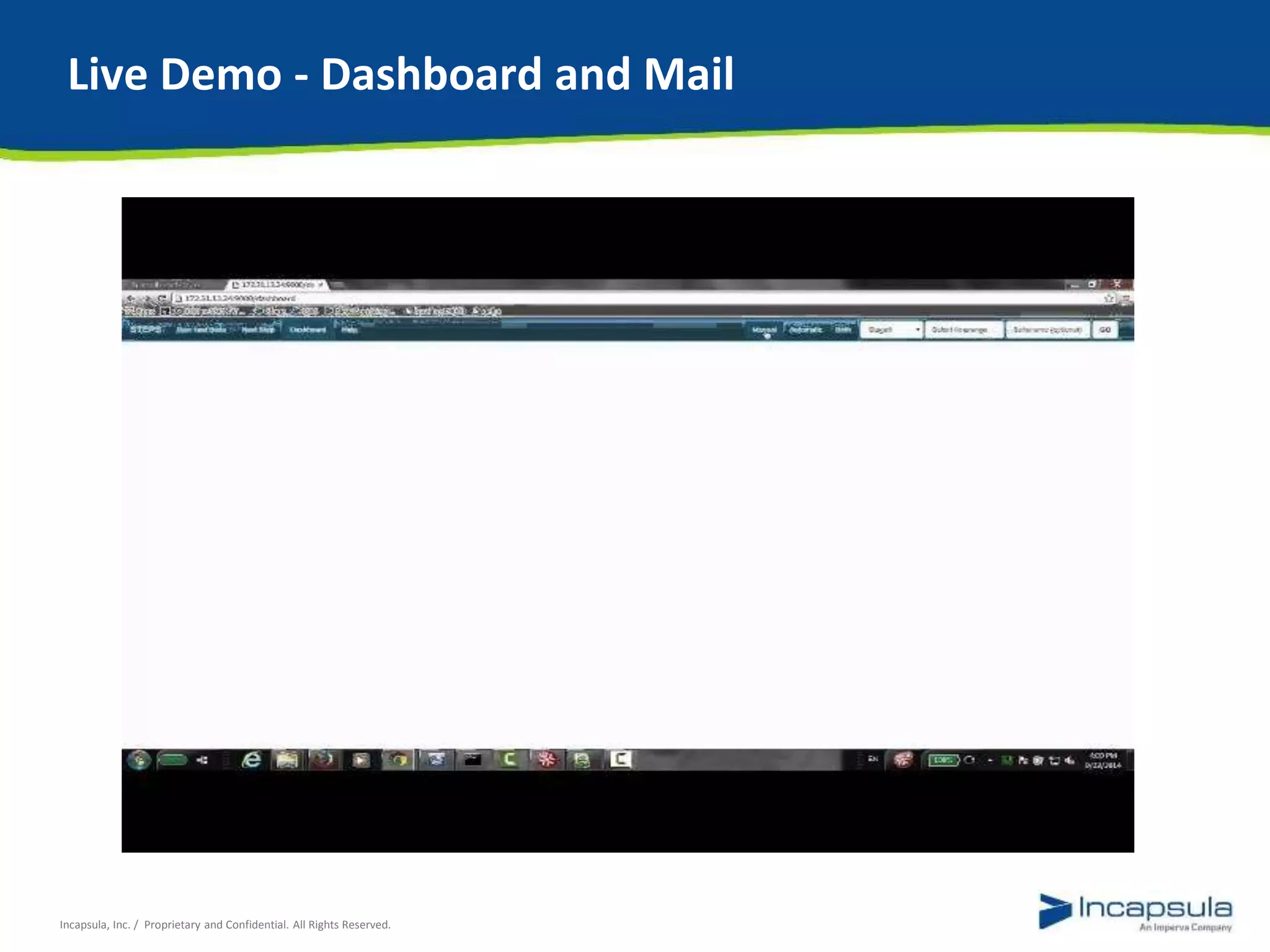 Live Demo - Dashboard and Mail 
Incapsula, Inc. / Proprietary and Confidential. All Rights Reserved. 
 