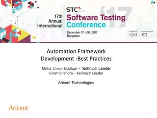 Mohd. Umair Siddiqui - Technical Leader
Girish Chandra - Technical Leader
Aricent Technologies
1
Automation Framework
Development -Best Practices
 