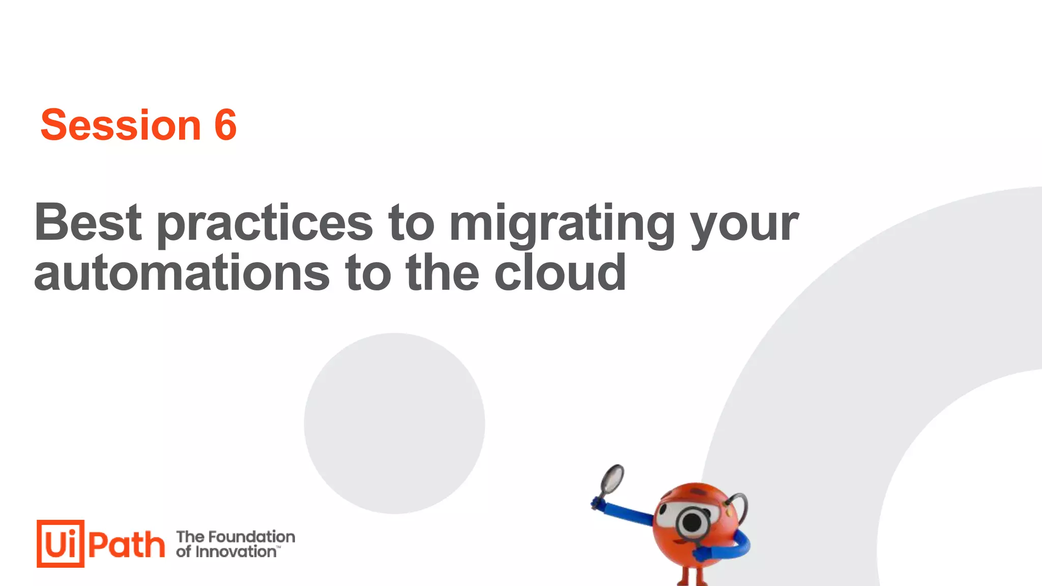Best practices to migrating your
automations to the cloud
Session 6
 