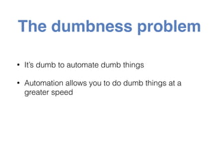 @holly_cummins#automationconfessions
Questions to ask before
automating
 
