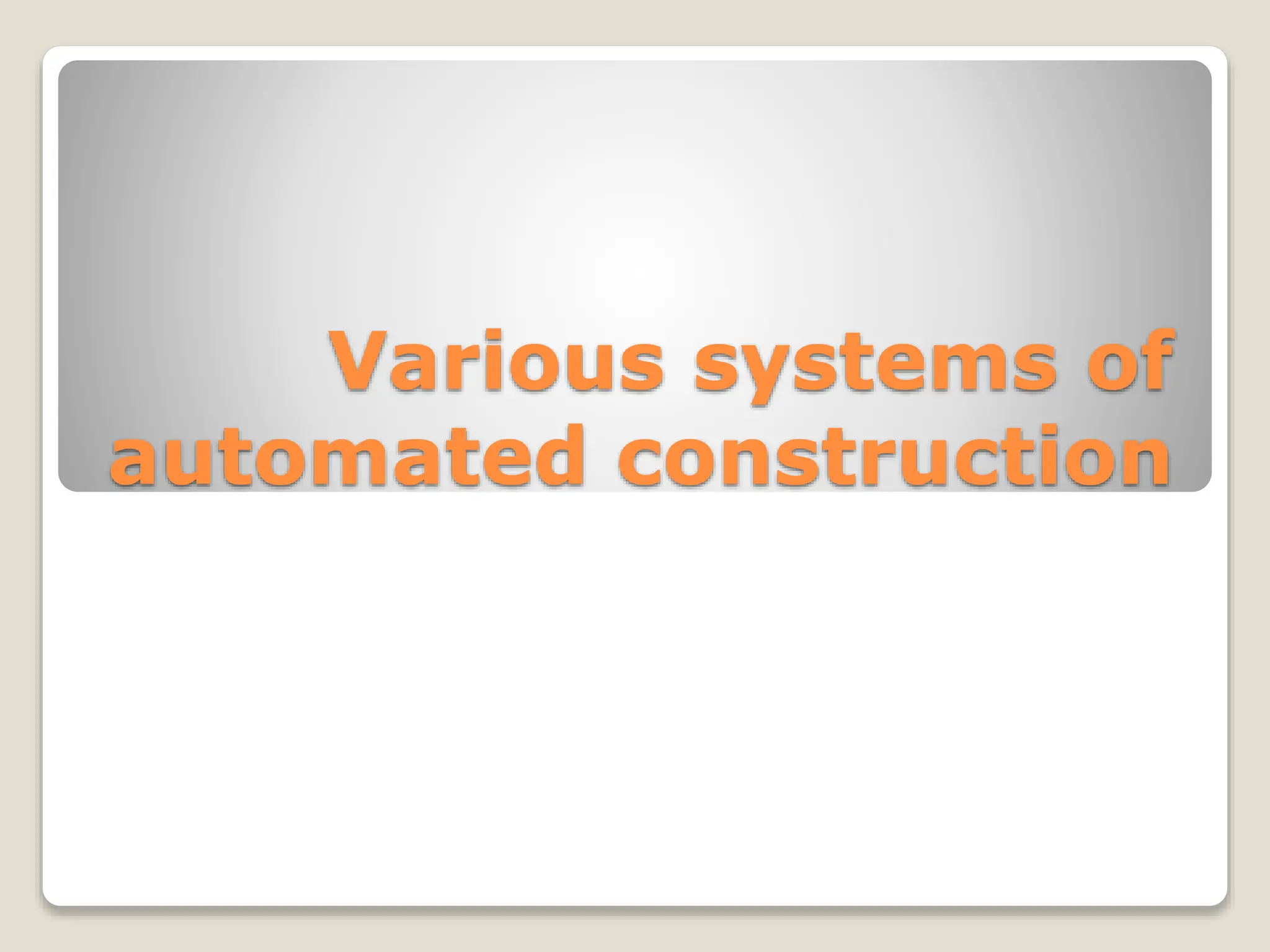 Various systems of
automated construction
 