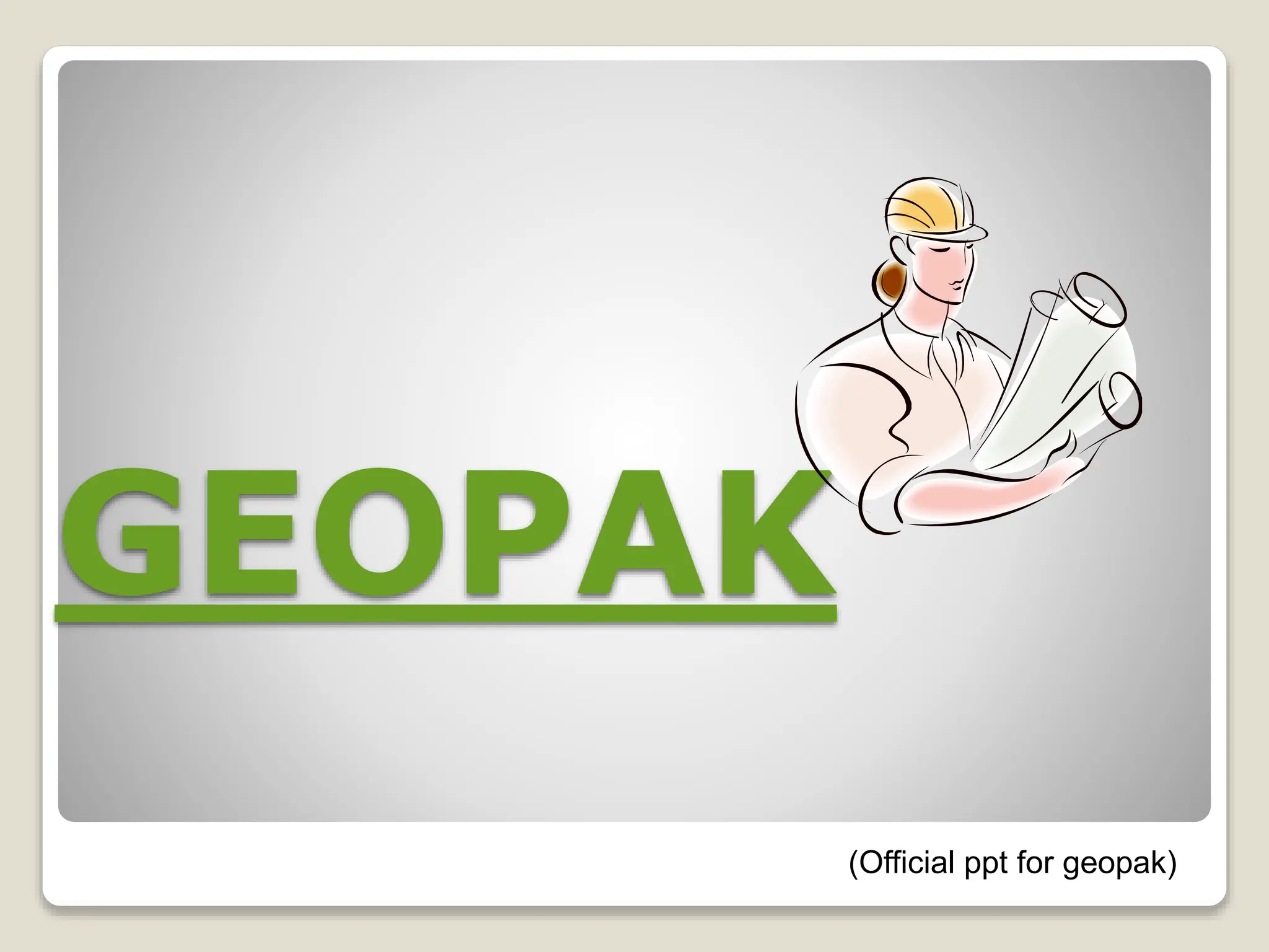 GEOPAK
(Official ppt for geopak)
 