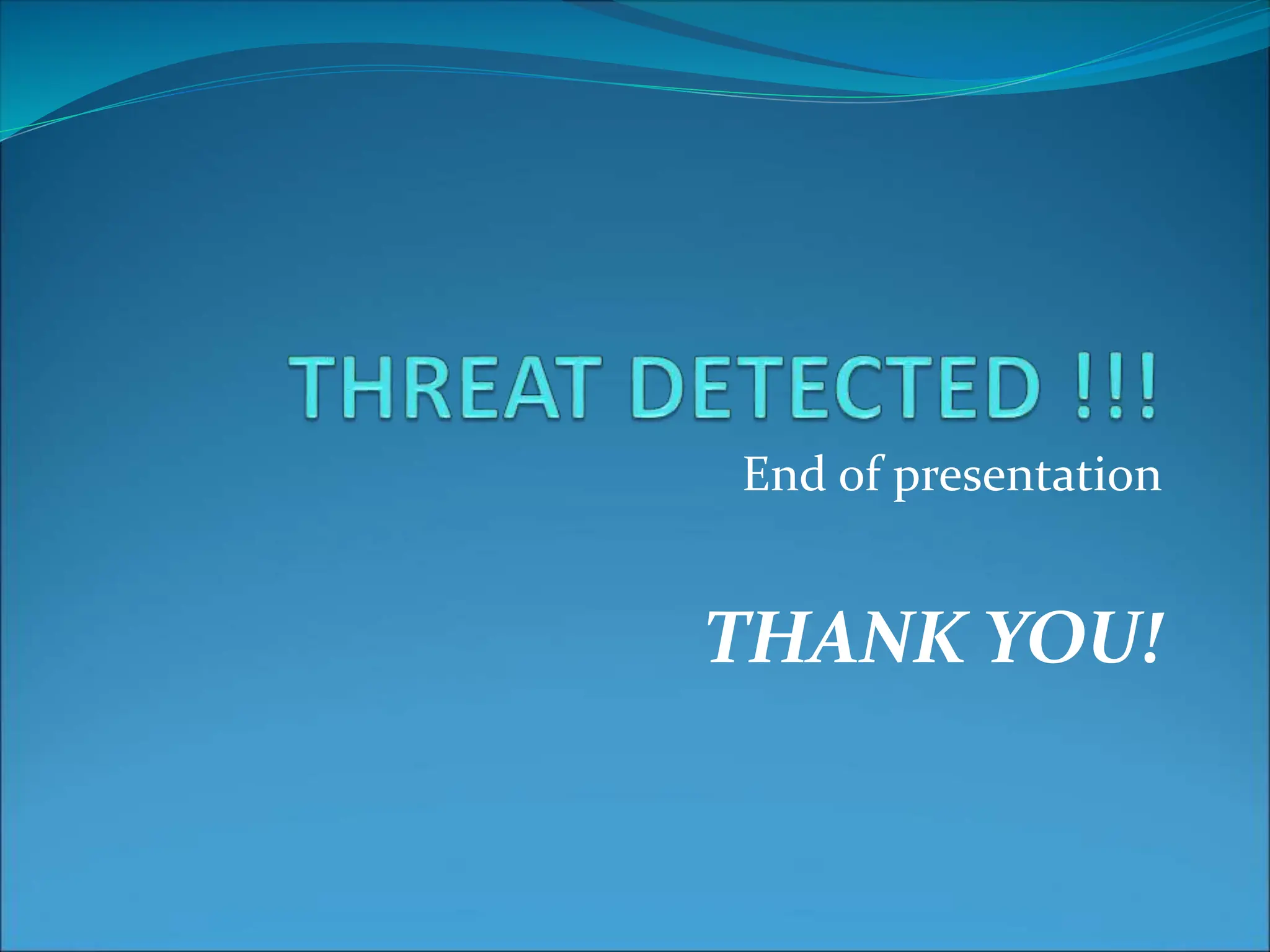 End of presentation
THANK YOU!
 