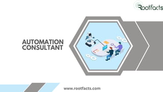 AUTOMATION
CONSULTANT
www.rootfacts.com
 