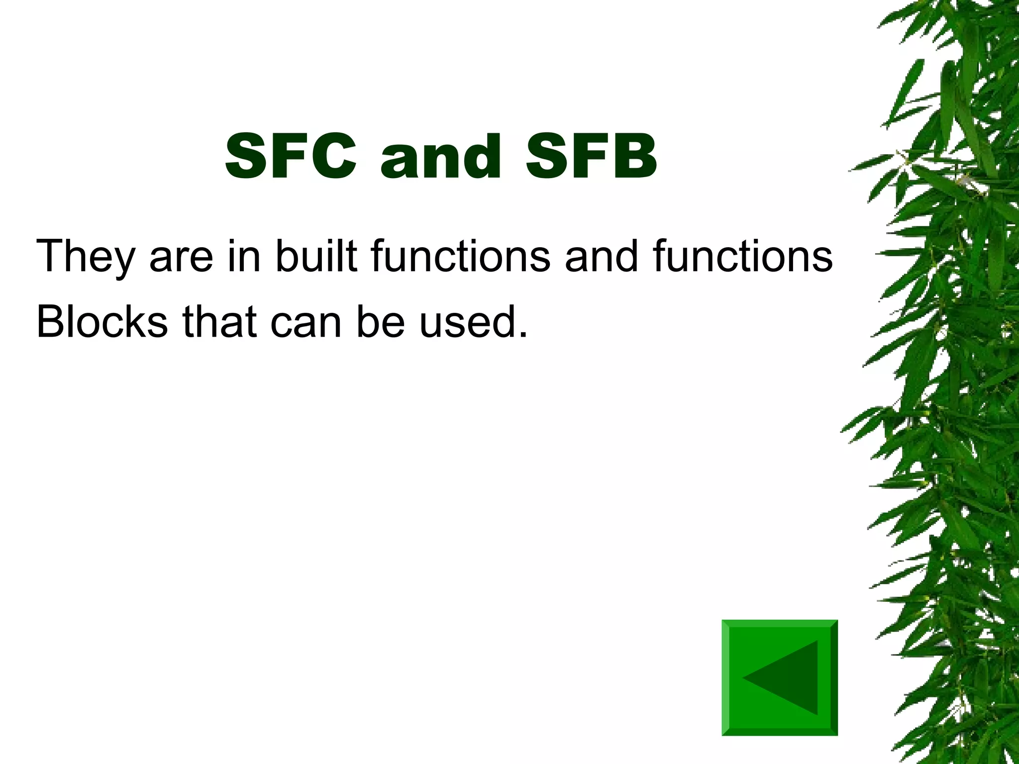 SFC and SFB
They are in built functions and functions
Blocks that can be used.
 