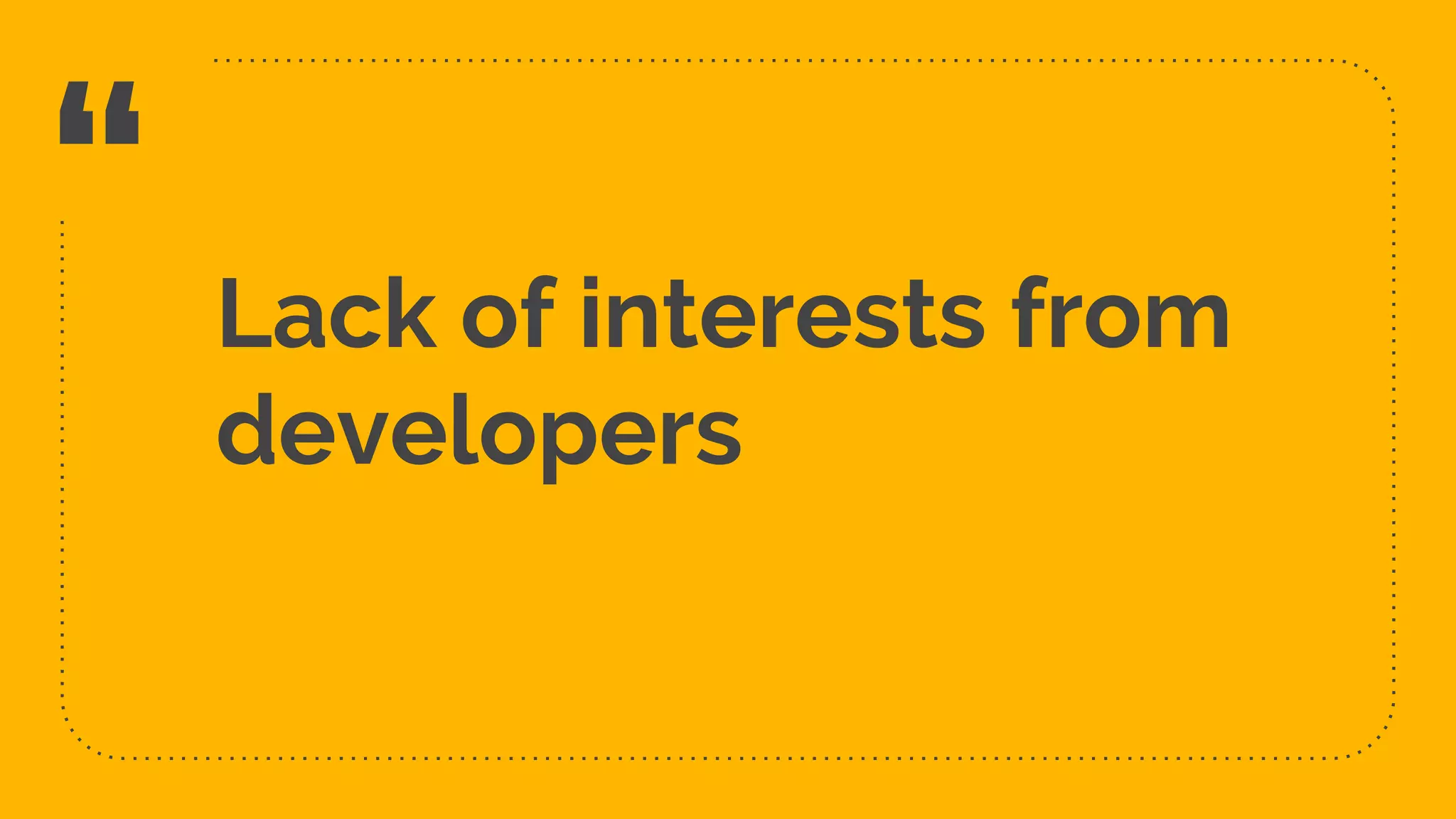 “ Lack of interests from developers 14 