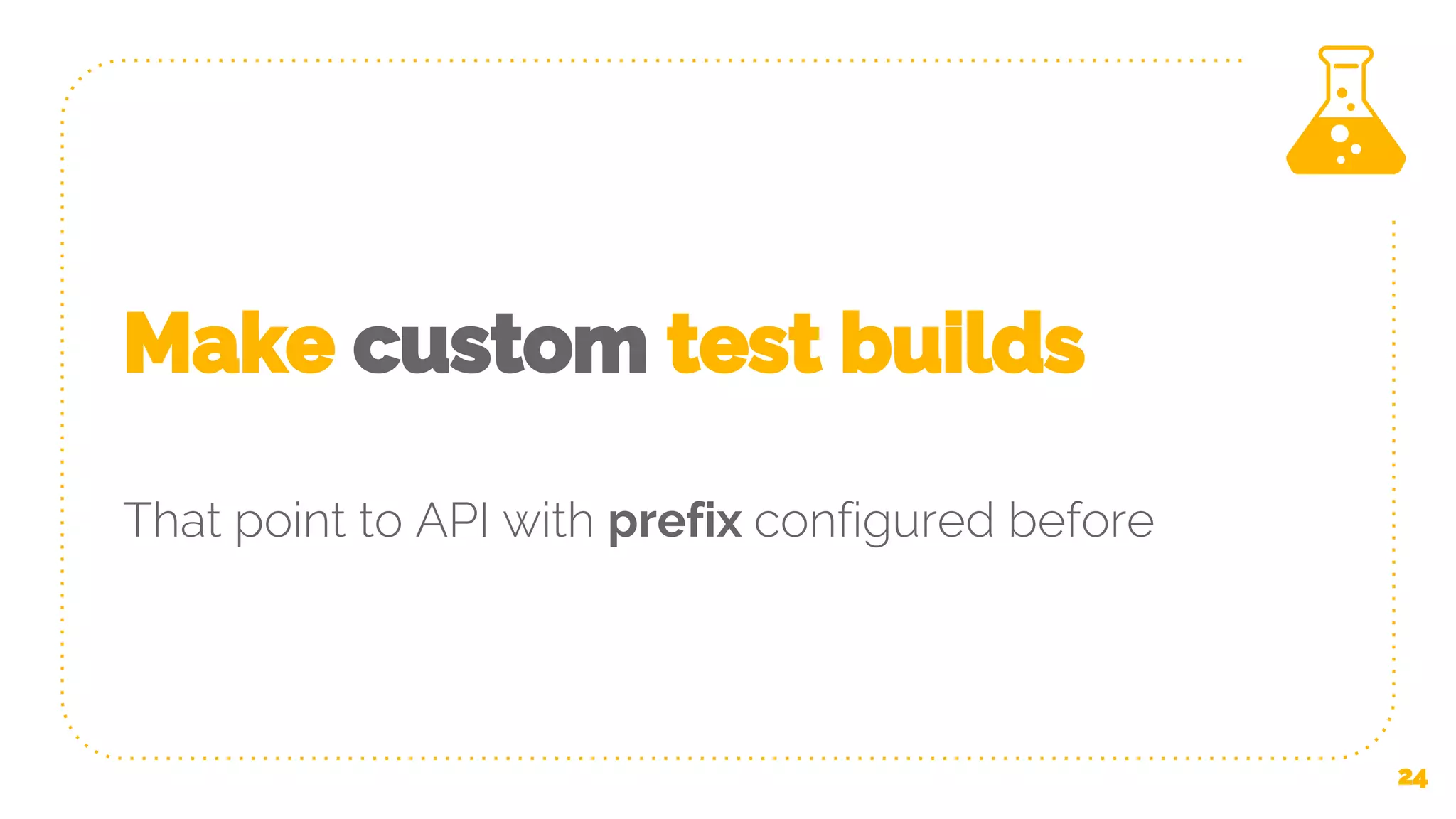 Make custom test builds That point to API with prefix configured before 24 