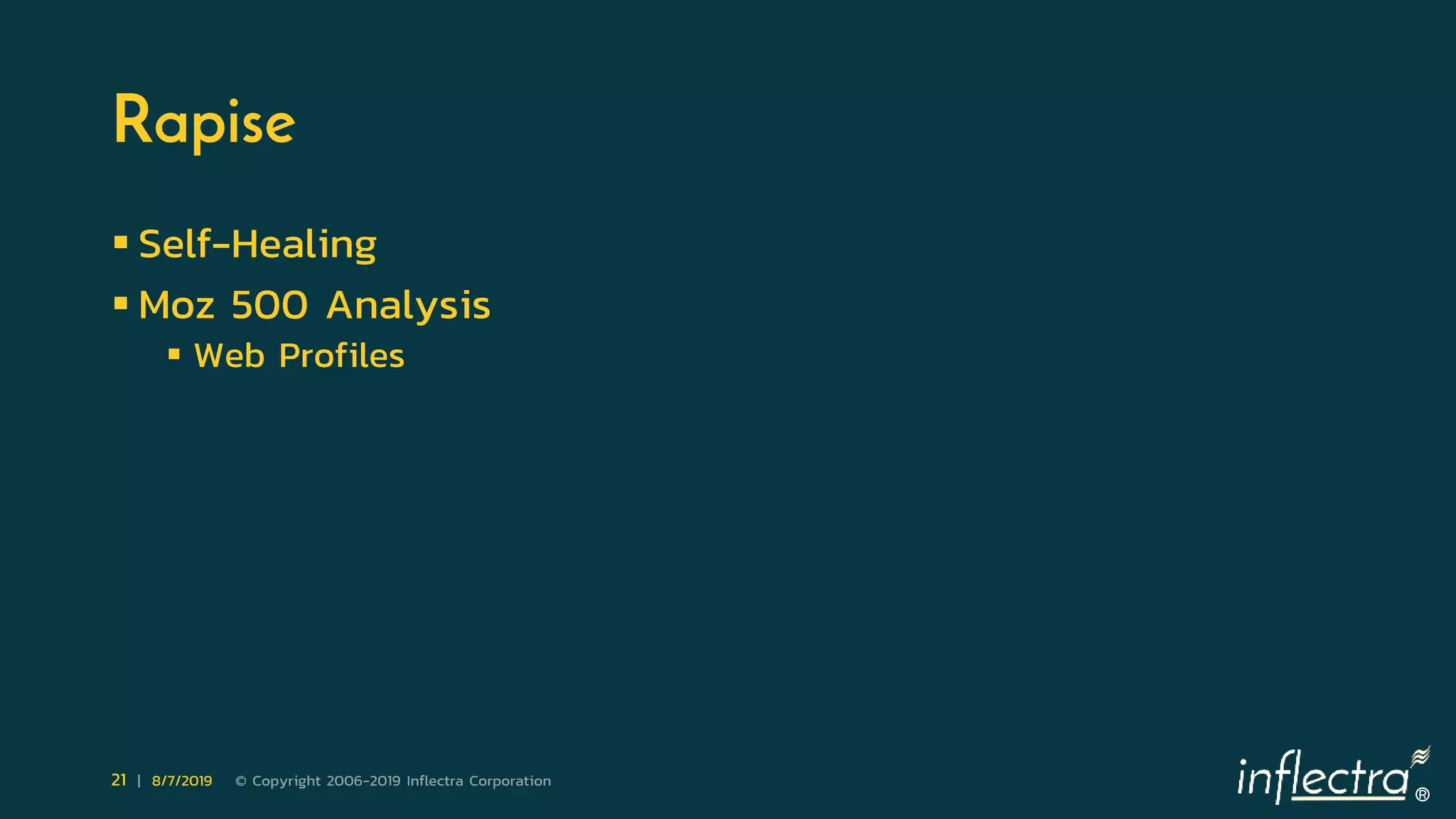 ®
21 | 8/7/2019 © Copyright 2006-2019 Inflectra Corporation
Rapise
 Self-Healing
 Moz 500 Analysis
 Web Profiles
 