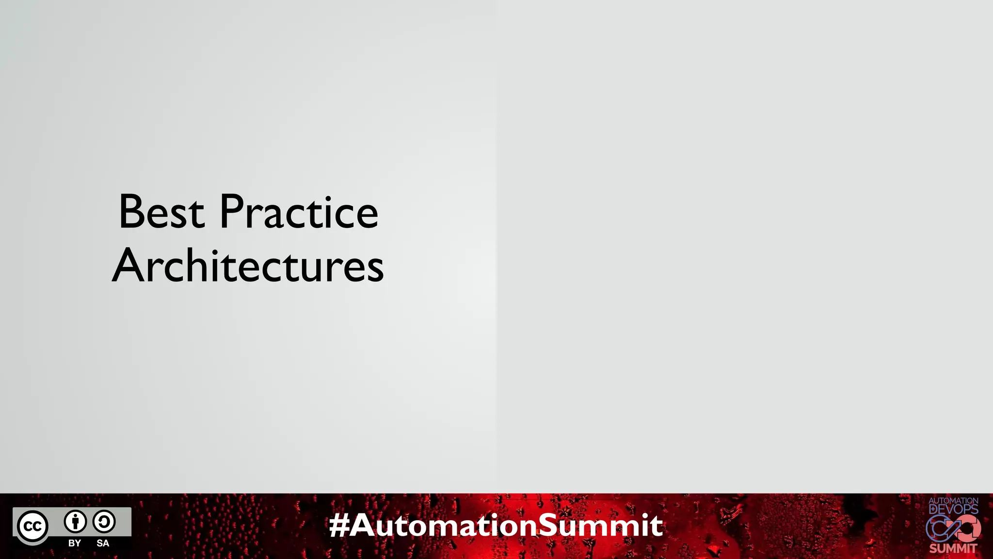 #AutomationSummit
Best Practice
Architectures
 
