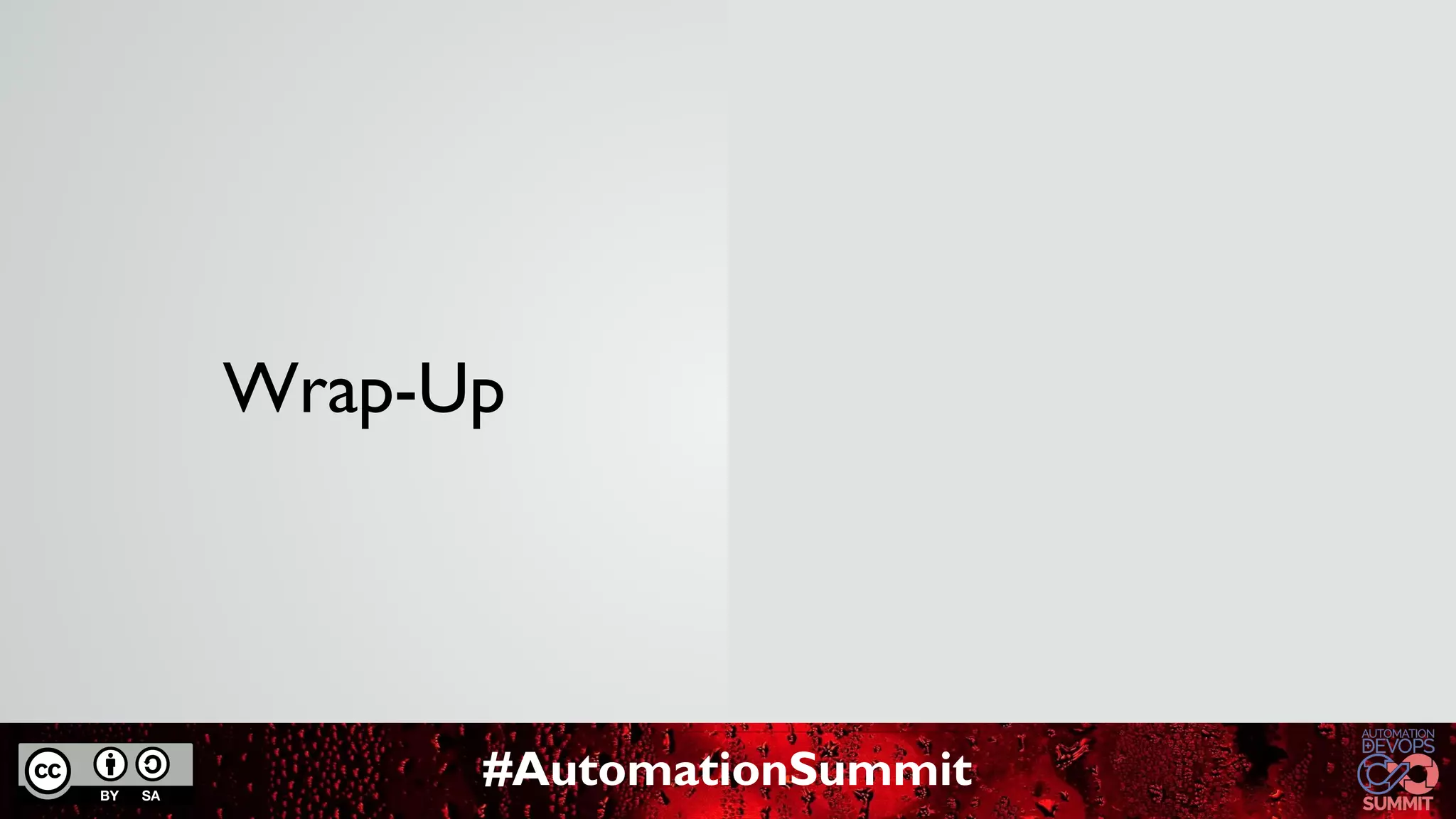 #AutomationSummit
Wrap-Up
 