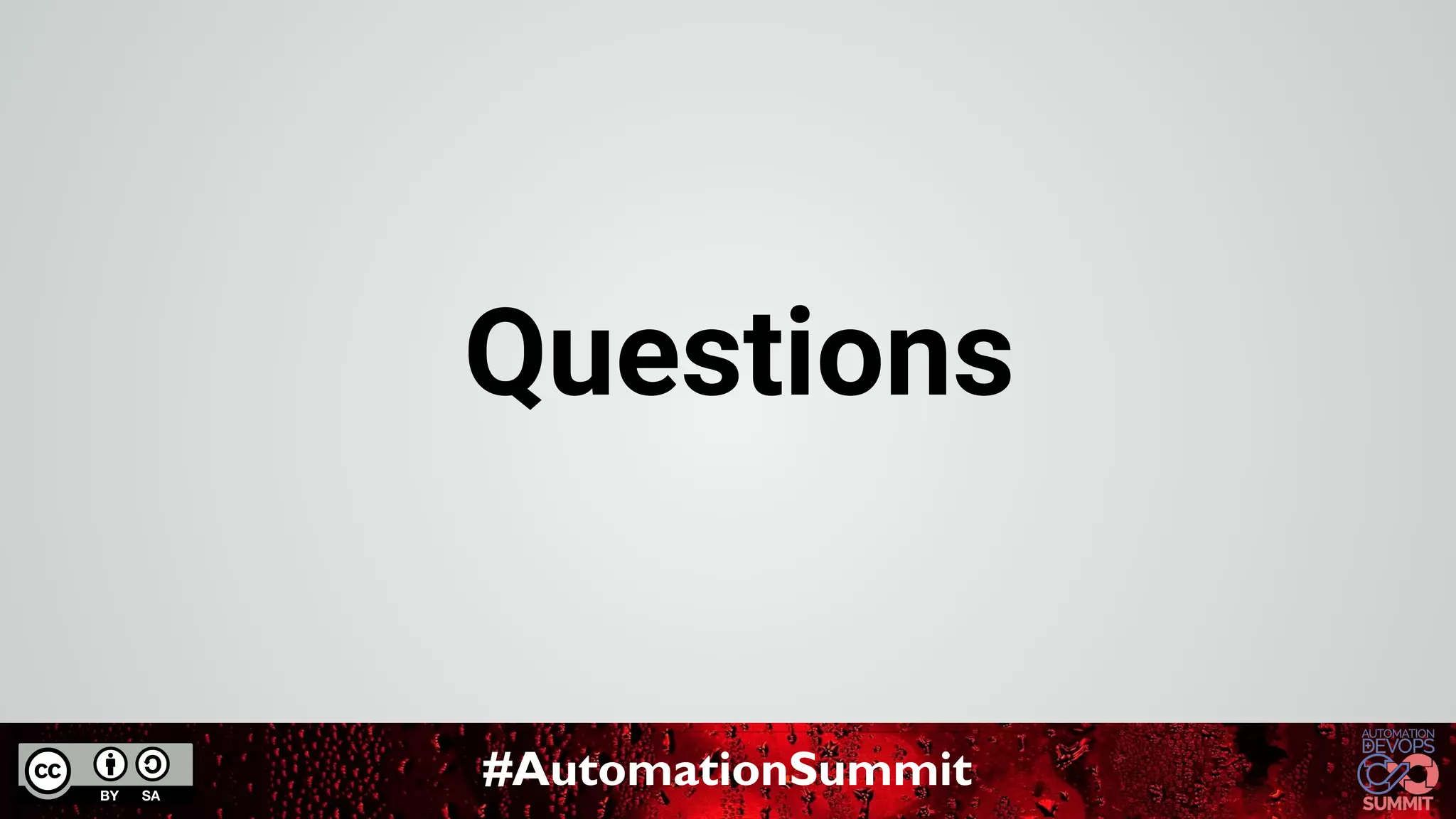 #AutomationSummit
Questions
 