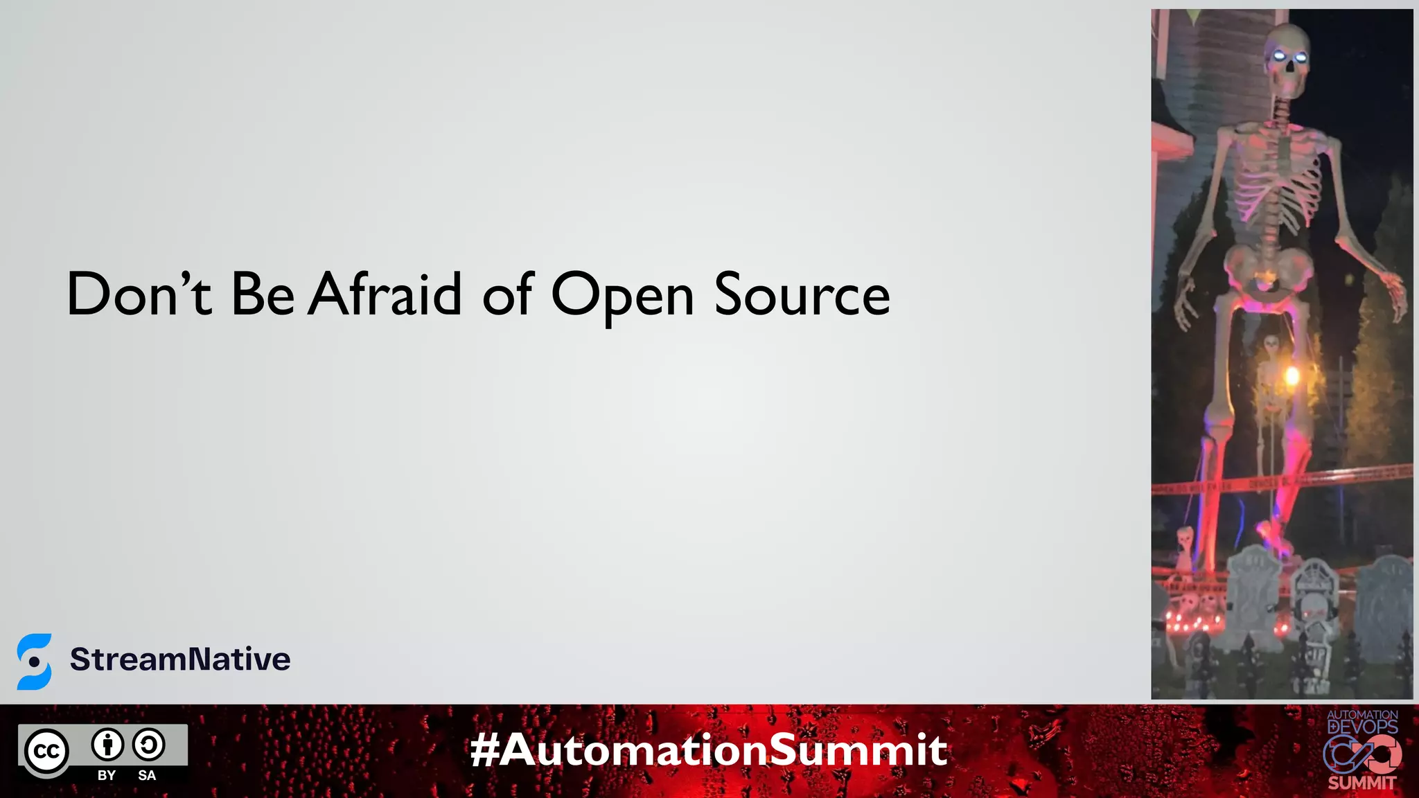 #AutomationSummit
Don’t Be Afraid of Open Source
 