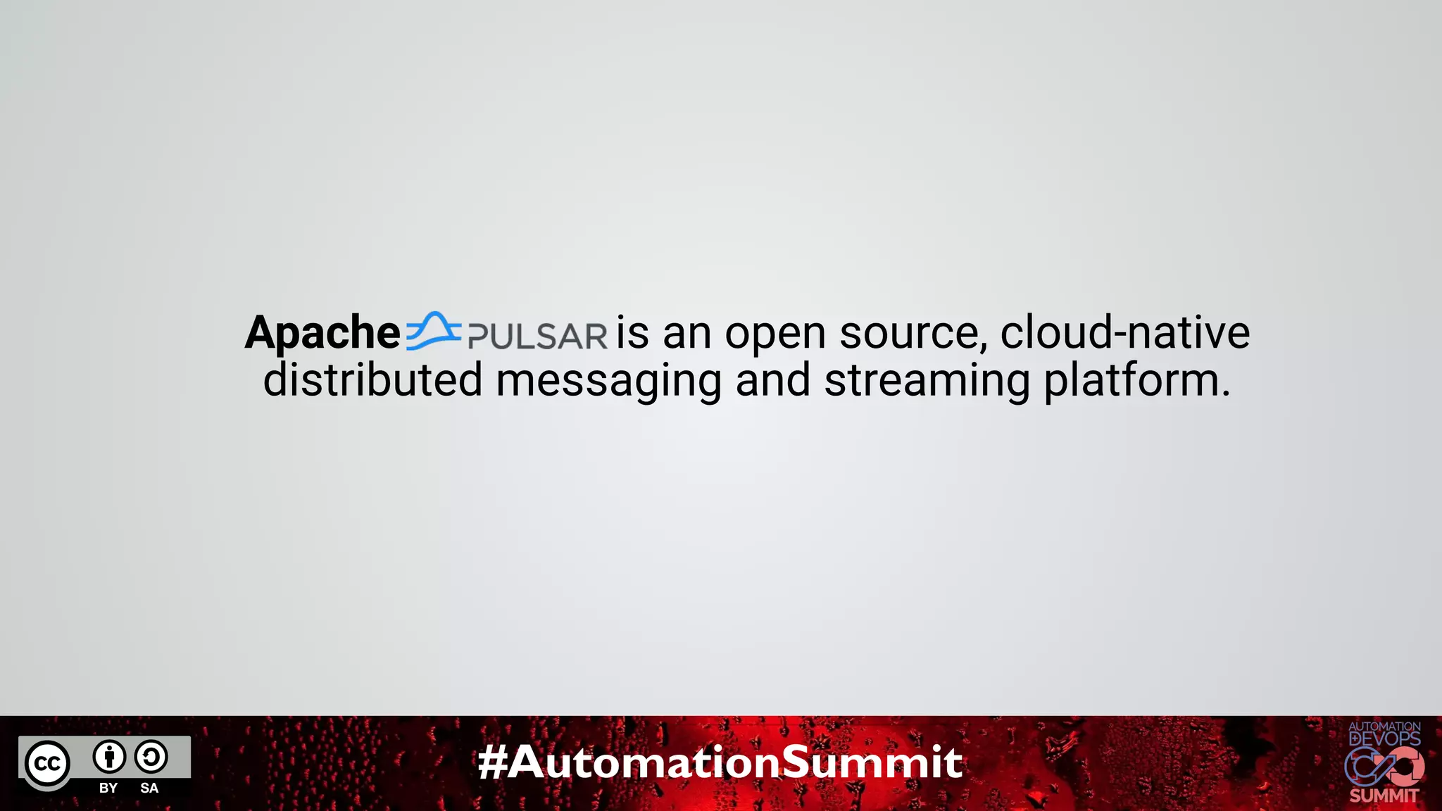 #AutomationSummit
Apache is an open source, cloud-native
distributed messaging and streaming platform.
 